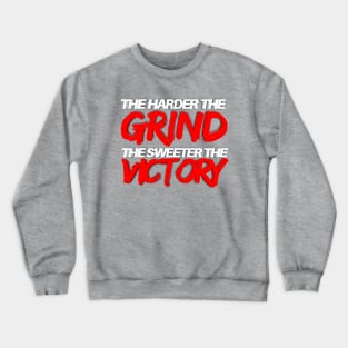 The Harder The Grind The Sweeter The Victory Crewneck Sweatshirt